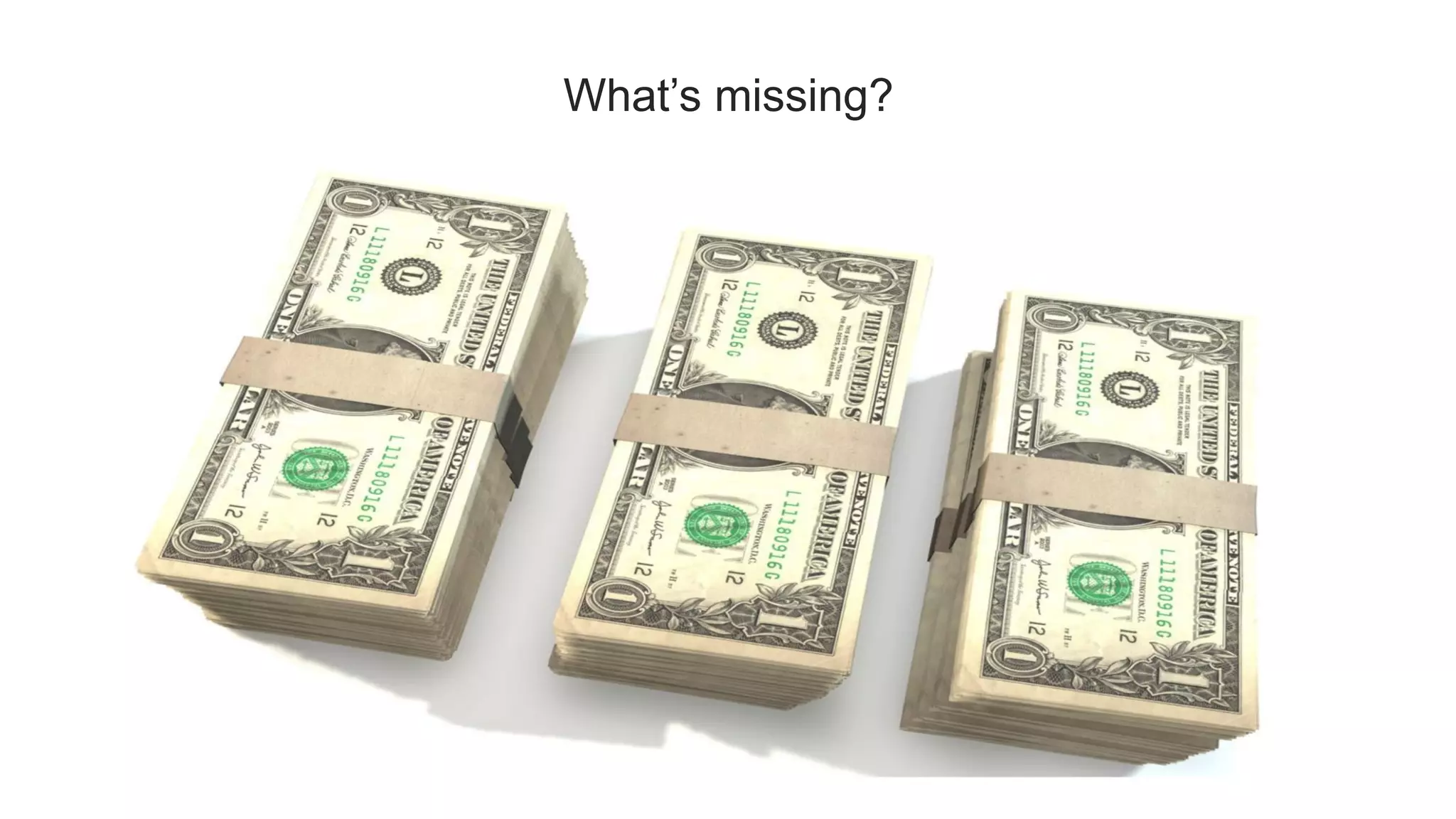 WHAT’S MISSING?
What’s missing?
 