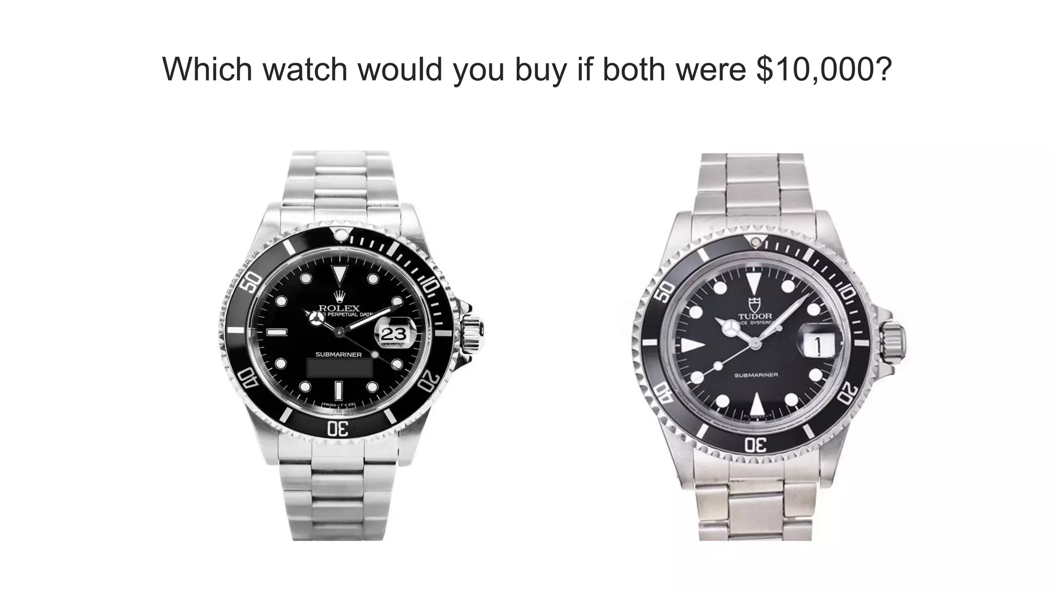 Which watch would you buy if both were $10,000?
 