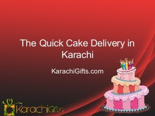 The Quick Cake Delivery in
Karachi
KarachiGifts.com
 