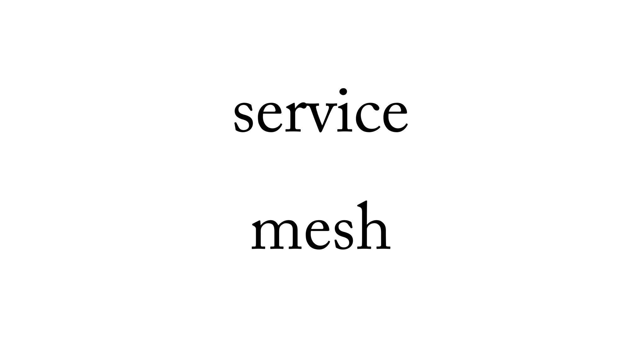 service
mesh
 