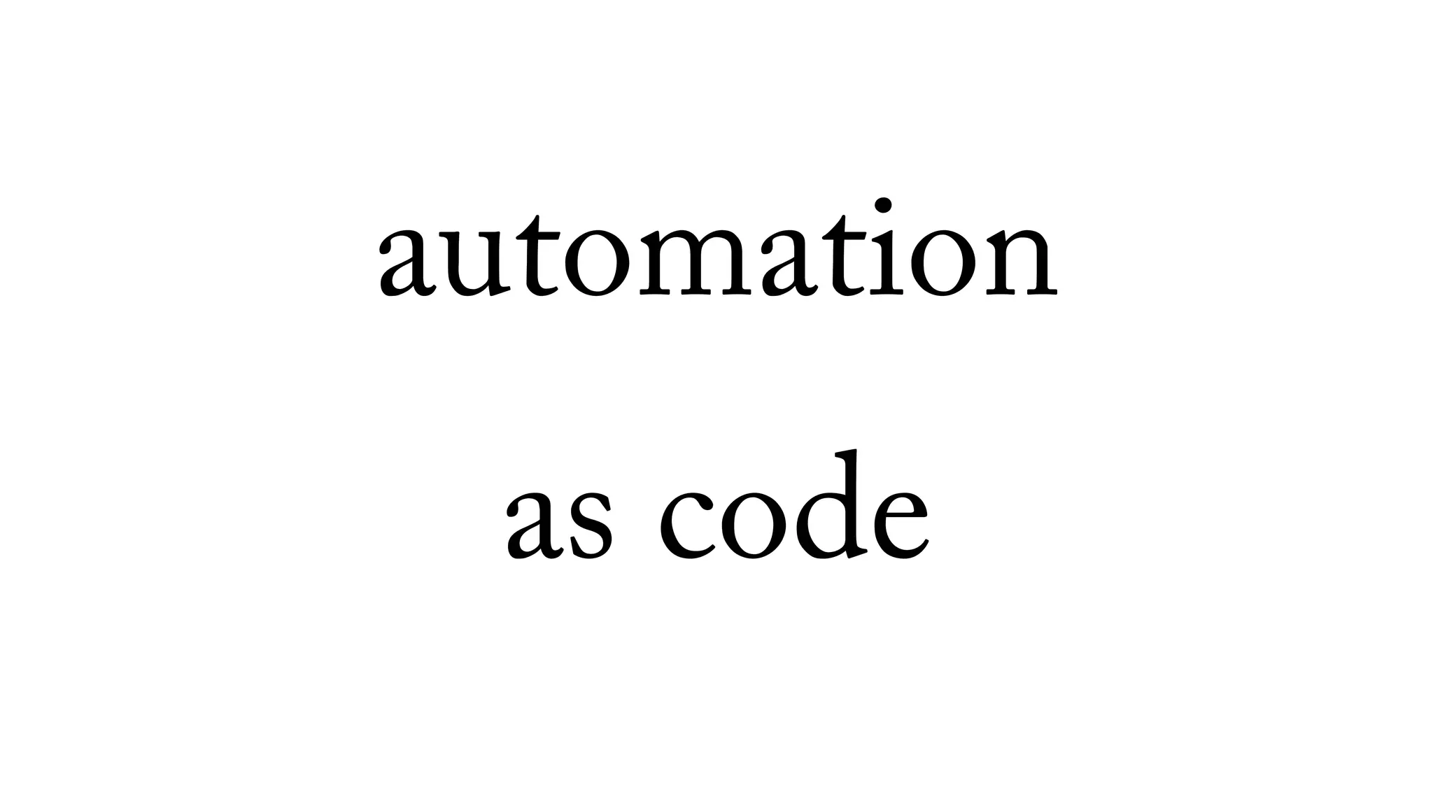 automation
as code
 
