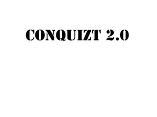 CONQUIZT 2.0
 