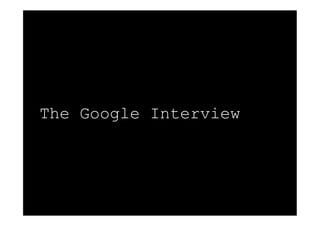 The Google Interview
 