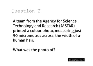 Question 2

A team from the Agency for Science,
Technology and Research (A*STAR)
printed a colour photo, measuring just
50 micrometres across, the width of a
human hair.

What was the photo of?
 