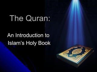 TThhee QQuurraann:: 
AAnn IInnttrroodduuccttiioonn ttoo 
IIssllaamm’’ss HHoollyy BBooookk 
