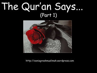 The Qur’an Says...
                (Part 1)




     http://xeniagreekmuslimah.wordpress.com
 