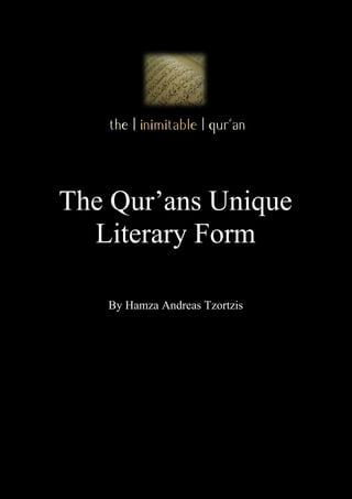 The Qur’ans Unique
  Literary Form

   By Hamza Andreas Tzortzis
 