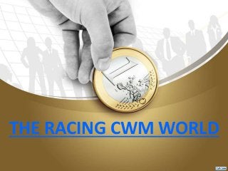 THE RACING CWM WORLD
 