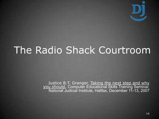 The Radio Shack Courtroom<br />14<br />Justice B.T. Granger, Taking the next step and why you should, Computer Educational...