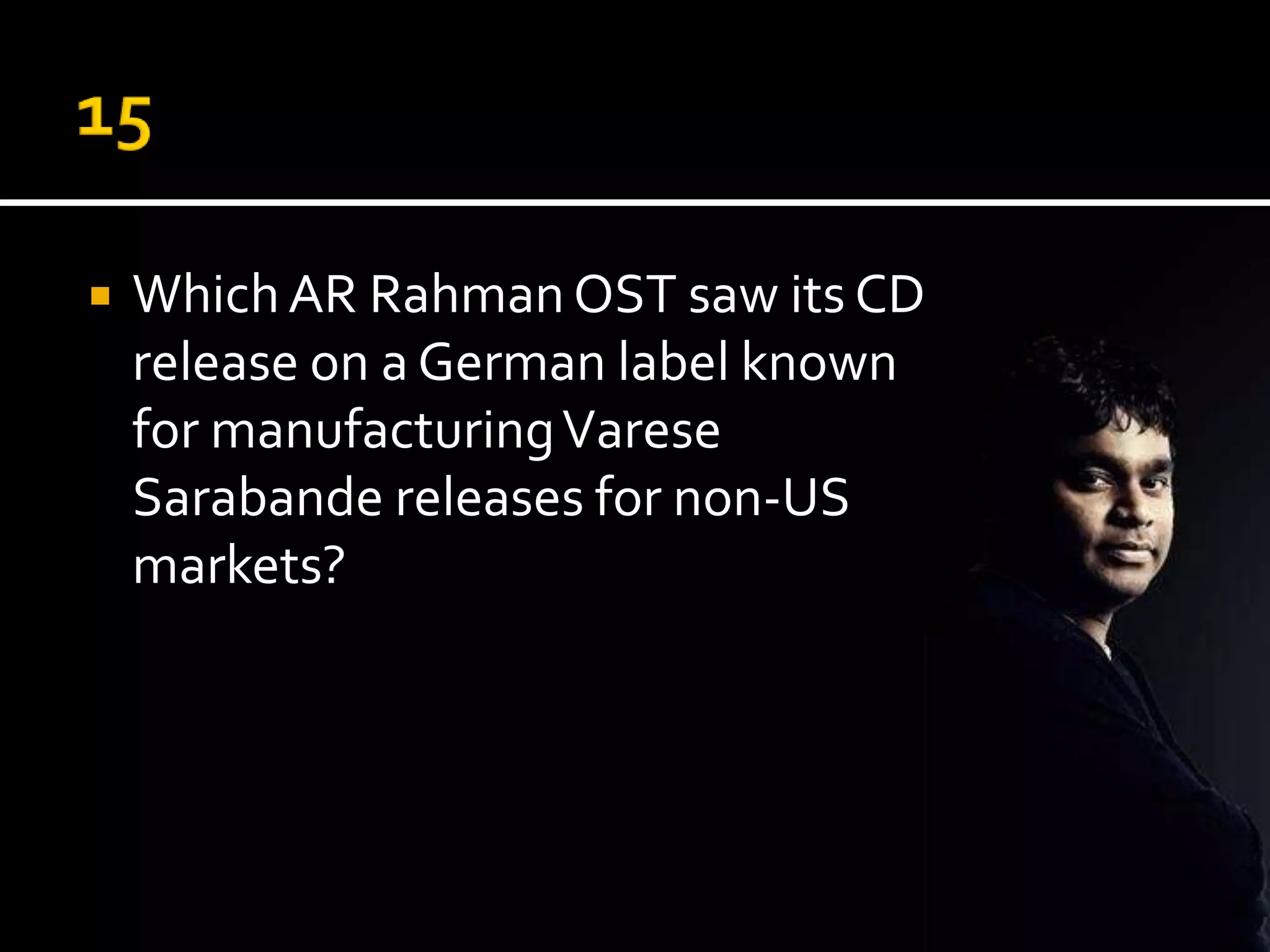    Which AR Rahman OST saw its CD
    release on a German label known
    for manufacturing Varese
    Sarabande releases for non-US
    markets?
 