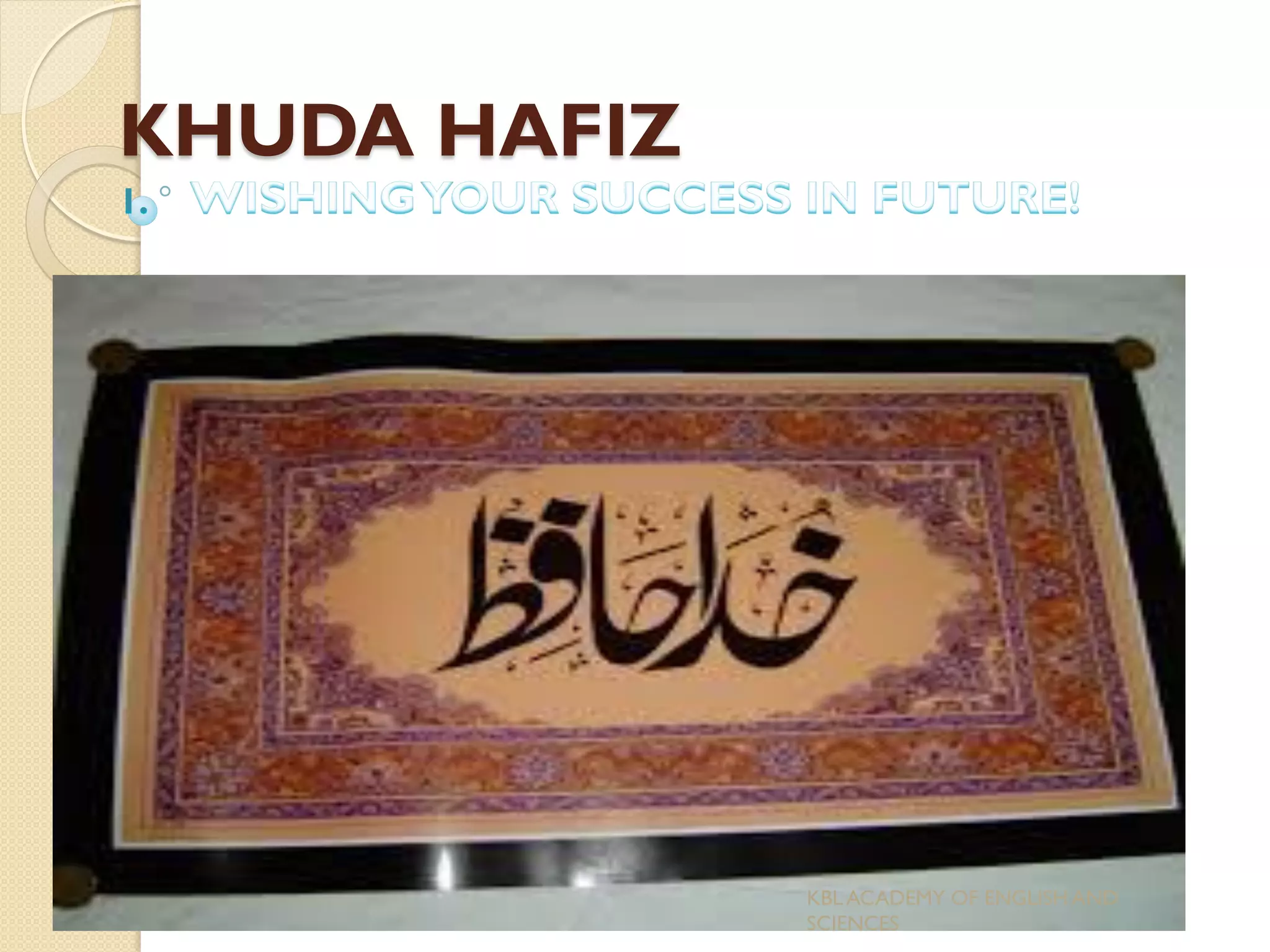 KHUDA HAFIZ
KBL ACADEMY OF ENGLISH AND
SCIENCES
 