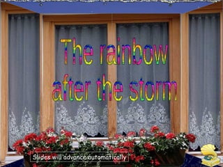 The rainbow after the storm Slides will advance automatically 