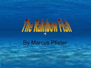 By Marcus Pfister   The Rainbow Fish 