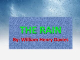 THE RAIN
By: William Henry Davies
 