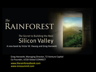 A new book by Victor W. Hwang and Greg Horowitt



   Greg Horowitt, Managing Director, T2 Venture Capital
   Co-Founder, UCSD Global CONNECT
   www.therainforestbook.com
   www.innosummit.com
 