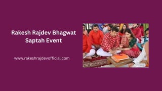 Rakesh Rajdev Bhagwat
Saptah Event
www.rakeshrajdevofficial.com
 