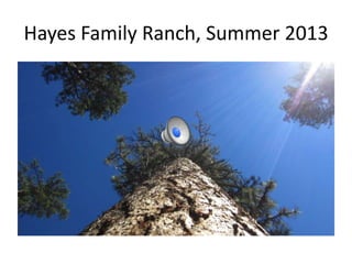 Hayes Family Ranch, Summer 2013
 