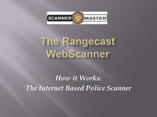 The Rangecast WebScanner How it Works: The Internet Based Police Scanner 