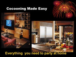 Cocooning Made Easy
Everything you need to party at home
 