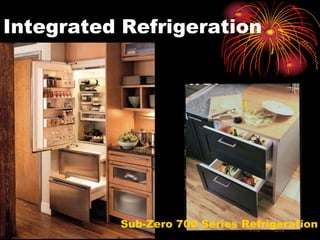 Integrated Refrigeration
Sub-Zero 700 Series Refrigeration
 