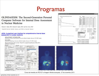 Programas

Curso de imersão em PET/CT e Imagem Hibrida avançada - 27 de novembro 2013
quinta-feira, 28 de novembro de 13

 