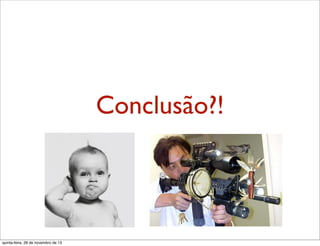 Conclusão?!

quinta-feira, 28 de novembro de 13

 