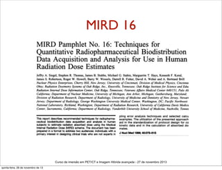 MIRD 16

Curso de imersão em PET/CT e Imagem Hibrida avançada - 27 de novembro 2013
quinta-feira, 28 de novembro de 13

 