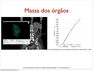 Massa dos órgãos

Curso de imersão em PET/CT e Imagem Hibrida avançada - 27 de novembro 2013
quinta-feira, 28 de novembro de 13

 