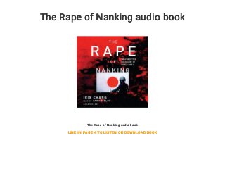 The Rape of Nanking audio book
The Rape of Nanking audio book
LINK IN PAGE 4 TO LISTEN OR DOWNLOAD BOOK
 