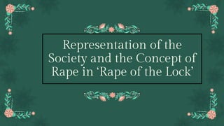Representation of the
Society and the Concept of
Rape in ‘Rape of the Lock’
 