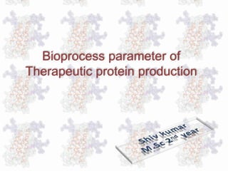 bioprocess parameter of therapeutic protein production | PPTX