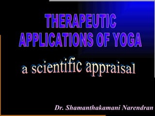 Dr. Shamanthakamani Narendran THERAPEUTIC  APPLICATIONS OF YOGA a scientific appraisal 