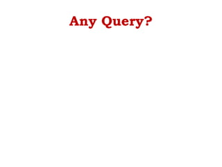 Any Query?
 