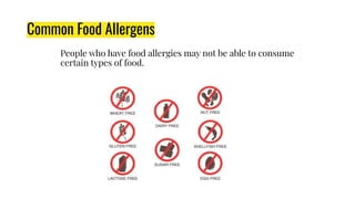 People who have food allergies may not be able to consume
certain types of food.
Common Food Allergens
 