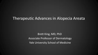 Therapeutic Advances in Alopecia Areata
Brett King, MD, PhD
Associate Professor of Dermatology
Yale University School of Medicine
 