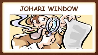 JOHARI WINDOW
 