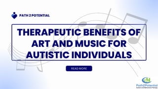 READ MORE
THERAPEUTIC BENEFITS OF
ART AND MUSIC FOR
AUTISTIC INDIVIDUALS
PATH 2 POTENTIAL
 