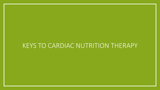 KEYS TO CARDIAC NUTRITION THERAPY 
 