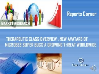 Reports Corner

THERAPEUTIC CLASS OVERVIEW : NEW AVATARS OF
MICROBES SUPER BUGS A GROWING THREAT WORLDWIDE

RC

 