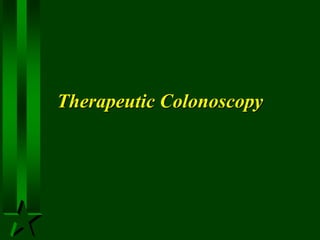 Therapeutic Colonoscopy
 