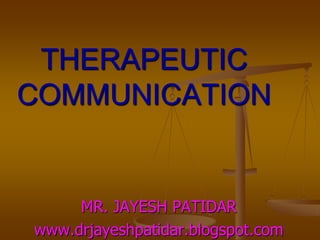 THERAPEUTIC
COMMUNICATION
MR. JAYESH PATIDAR
www.drjayeshpatidar.blogspot.com
 