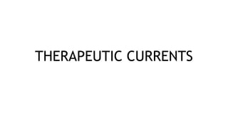 THERAPEUTIC CURRENTS
 
