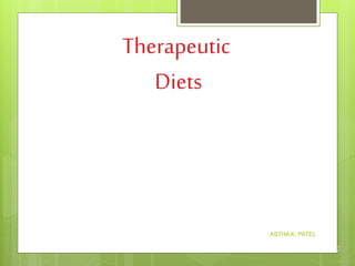 Therapeutic
Diets
ASTHA K. PATEL
2
 