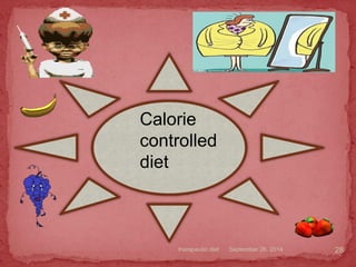 September 26, 2014therapeutic diet 28
Calorie
controlled
diet
 