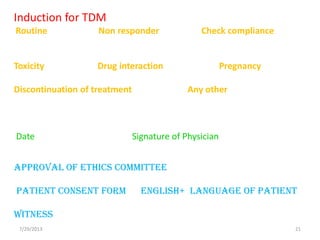 CONCLUSION
• TDM is required for effective patient care
management
• It leads to optimizing pharmacological therapy
• Decr...