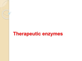 Therapeutic enzymes
 