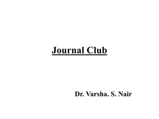 Journal Club
Dr. Varsha. S. Nair
 
