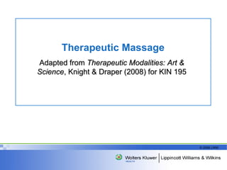 Therapeutic Massage Adapted from  Therapeutic Modalities: Art & Science , Knight & Draper (2008) for KIN 195 
