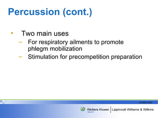 Percussion (cont.) Two main uses For respiratory ailments to promote phlegm mobilization Stimulation for precompetition preparation 