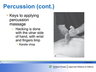Percussion (cont.) Keys to applying percussion massage  Hacking is done with the ulnar side of hand, with wrist and fingers limp Karate chop 